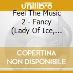 Feel The Music 2 - Fancy (Lady Of Ice, 5:00Min!), Lake, T cd