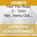Feel The Music 3 - 'John Parr, Swing Out Sister, Pepsi & Shi' cd