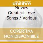 Movies Greatest Love Songs / Various cd musicale