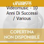 Videomusic - 10 Anni Di Successi / Various cd musicale di ARTISTI VARI