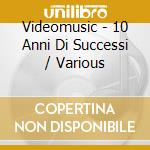 Videomusic - 10 Anni Di Successi / Various cd