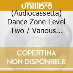 (Audiocassetta) Dance Zone Level Two / Various (2 Audiocassette) cd