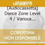 (Audiocassetta) Dance Zone Level 4 / Various (2 Audiocassette) cd