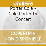 Porter Cole - Cole Porter In Concert cd musicale di Porter Cole