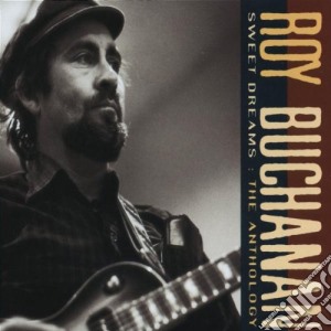 Roy Buchanan - Sweet Dreams The Anthology cd musicale di Roy Buchanan