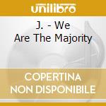 J. - We Are The Majority cd