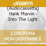 (Audiocassetta) Hank Marvin - Into The Light cd musicale di Hank Marvin