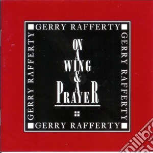 Gerry Rafferty - On A Wing & A Prayer cd musicale di RAFFERTY GERRY