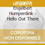 Engelbert Humperdink - Hello Out There cd