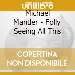 Michael Mantler - Folly Seeing All This cd