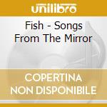 Fish - Songs From The Mirror cd