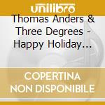 Thomas Anders & Three Degrees - Happy Holiday (1992) cd musicale di Thomas Anders & Three Degrees