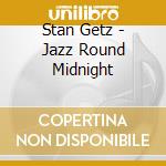 Stan Getz - Jazz Round Midnight cd