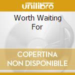 Worth Waiting For cd musicale di LORBER JEFF