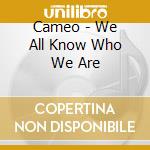 Cameo - We All Know Who We Are cd musicale di Cameo