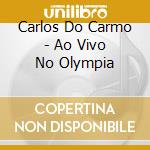 Carlos Do Carmo - Ao Vivo No Olympia cd