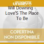 Will Downing - Love'S The Place To Be cd