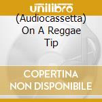 (Audiocassetta) On A Reggae Tip cd