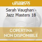 Sarah Vaughan - Jazz Masters 18 cd musicale di VAUGHAN SARAH