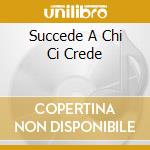 Succede A Chi Ci Crede cd