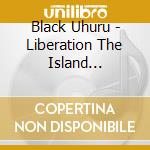 Black Uhuru - Liberation The Island Anthology (2 Cd) cd musicale di BLACK UHURU
