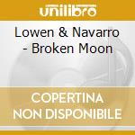 Lowen & Navarro - Broken Moon cd musicale di Lowen & Navarro