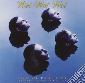 Wet Wet Wet - End Of Part One - Greatest Hits cd musicale di WET WET WET