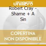 Robert Cray - Shame + A Sin cd