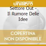 Settore Out - Il Rumore Delle Idee cd