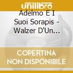 Adelmo E I Suoi Sorapis - Walzer D'Un Blues cd musicale di ADELMO E I SUOI SORAPIS