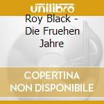 Roy Black - Die Fruehen Jahre cd musicale di Roy Black
