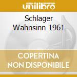Schlager Wahnsinn 1961 cd