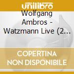 Wolfgang Ambros - Watzmann Live (2 Cd) cd musicale di Ambros, Wolfgang