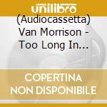 (Audiocassetta) Van Morrison - Too Long In Exile cd