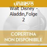 Walt Disney - Aladdin,Folge 2 cd musicale di Walt Disney