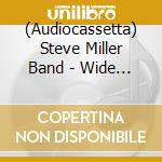 (Audiocassetta) Steve Miller Band - Wide River cd musicale di Steve Miller Band