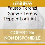 Fausto Terenzi Show - Terens Pepper Lonli Art Clab Bend cd