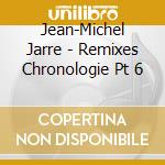 Jean-Michel Jarre - Remixes Chronologie Pt 6 cd