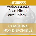 (Audiocassetta) Jean Michel Jarre - Slam And Gat Decor,Remixes Of Ch cd