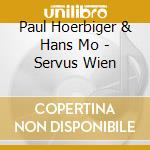 Paul Hoerbiger & Hans Mo - Servus Wien cd musicale di Hoerbiger, Paul & Hans Mo