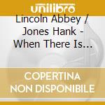 Lincoln Abbey / Jones Hank - When There Is Love cd musicale