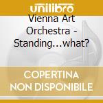 Vienna Art Orchestra - Standing...what? cd