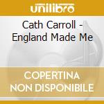 Cath Carroll - England Made Me cd musicale di CARROLL CATH
