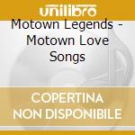 Motown Legends - Motown Love Songs cd