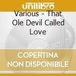 Various - That Ole Devil Called Love cd