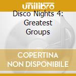 Disco Nights 4: Greatest Groups cd musicale