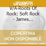 V/A-Roots Of Rock: Soft Rock - James Taylor,Rod Stewart,Cat Stevens,Moody Blues,Procol Harum... cd