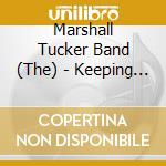 Marshall Tucker Band (The) - Keeping The Love Alive cd musicale di Marshall Tucker Band