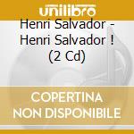 Henri Salvador - Henri Salvador ! (2 Cd) cd