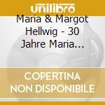 Maria & Margot Hellwig - 30 Jahre Maria &Margot Hellwig cd